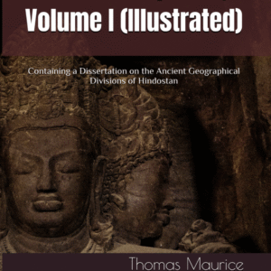 Indian Antiquities, Volume I (Illustrated): Containing a Dissertation on the Ancient Geographical Divisions of Hindostan  by Thomas Maurice (Author)